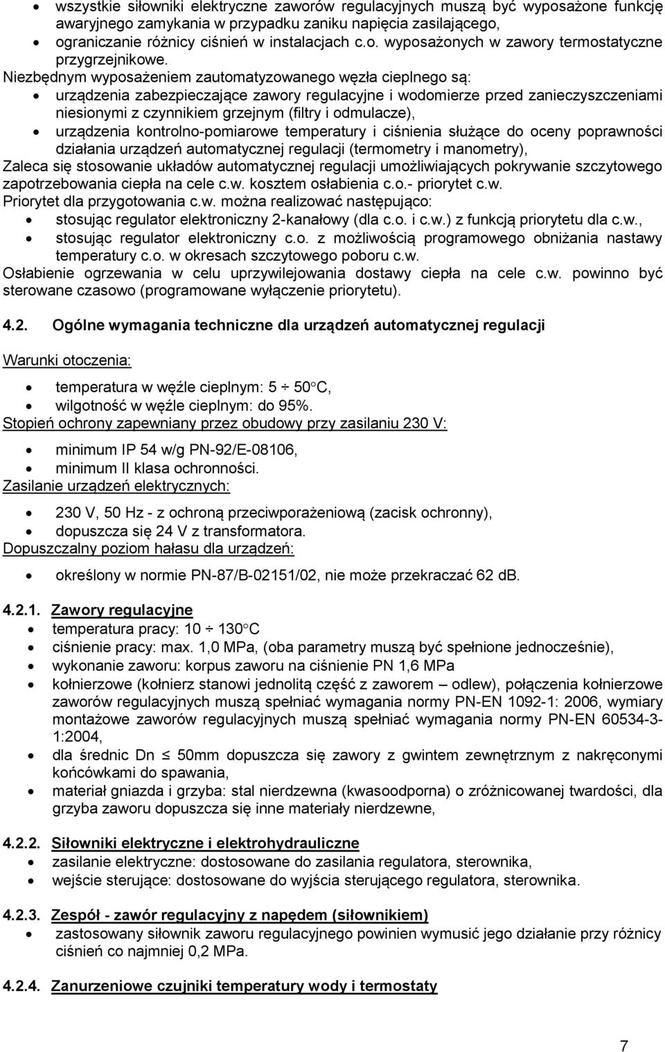 odmulacze), urządzenia kontrolno-pomiarowe temperatury i ciśnienia służące do oceny poprawności działania urządzeń automatycznej regulacji (termometry i manometry), Zaleca się stosowanie układów