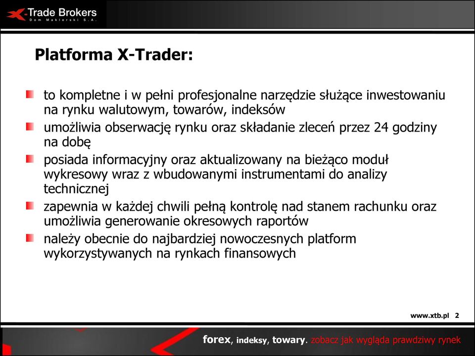 wykresowy wraz z wbudowanymi instrumentami do analizy technicznej zapewnia w każdej chwili pełną kontrolę nad stanem rachunku oraz