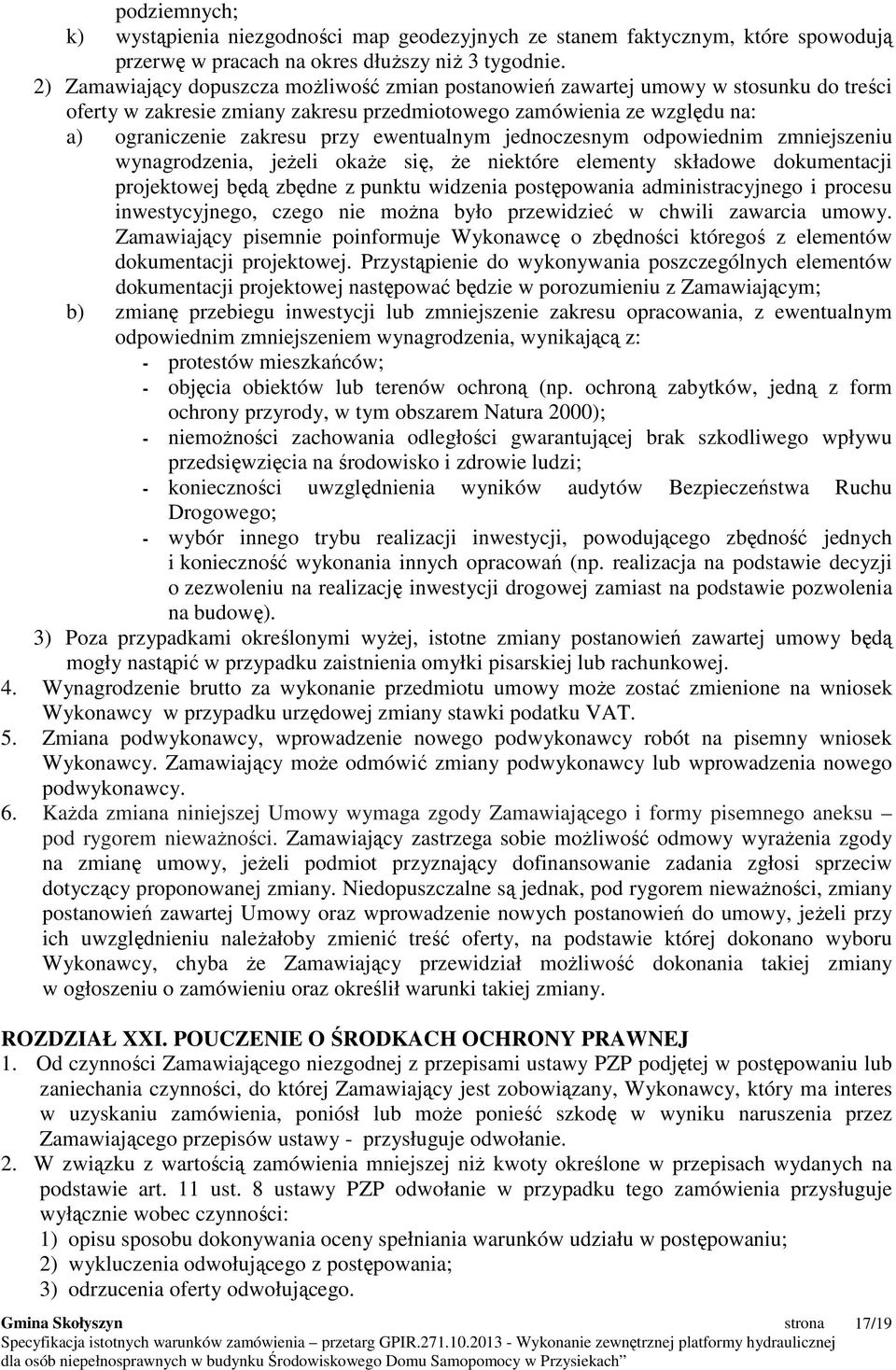 ewentualnym jednoczesnym odpowiednim zmniejszeniu wynagrodzenia, jeŝeli okaŝe się, Ŝe niektóre elementy składowe dokumentacji projektowej będą zbędne z punktu widzenia postępowania administracyjnego