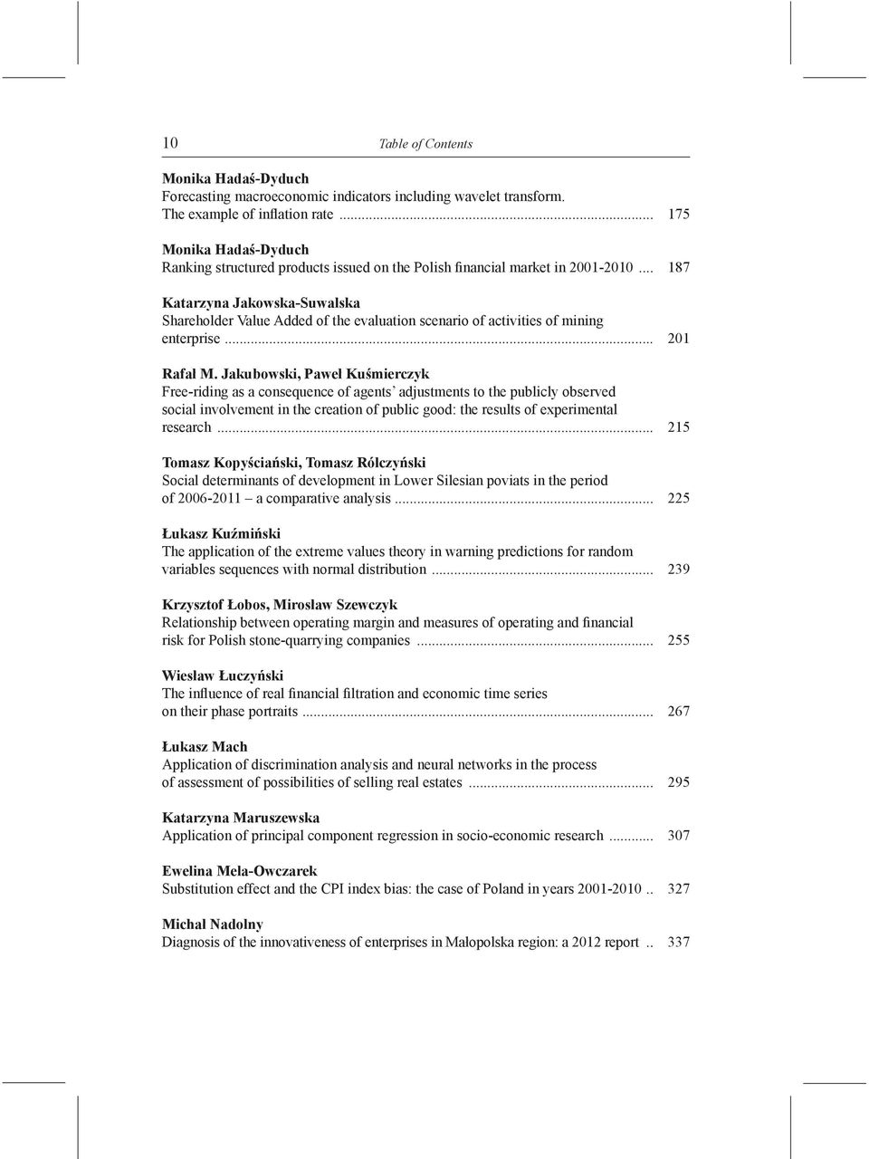 .. 187 Katarzyna Jakowska-Suwalska Shareholder Value Added of the evaluation scenario of activities of mining enterprise... 201 Rafał M.