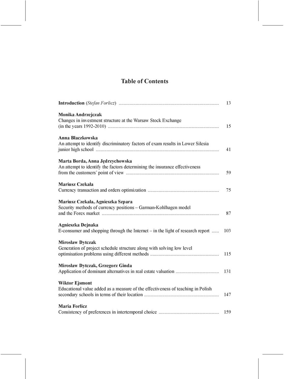 .. 41 Marta Borda, Anna Jędrzychowska An attempt to identify the factors determining the insurance effectiveness from the customers point of view.