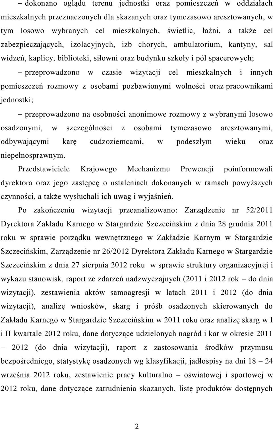 mieszkalnych i innych pomieszczeń rozmowy z osobami pozbawionymi wolności oraz pracownikami jednostki; przeprowadzono na osobności anonimowe rozmowy z wybranymi losowo osadzonymi, w szczególności z