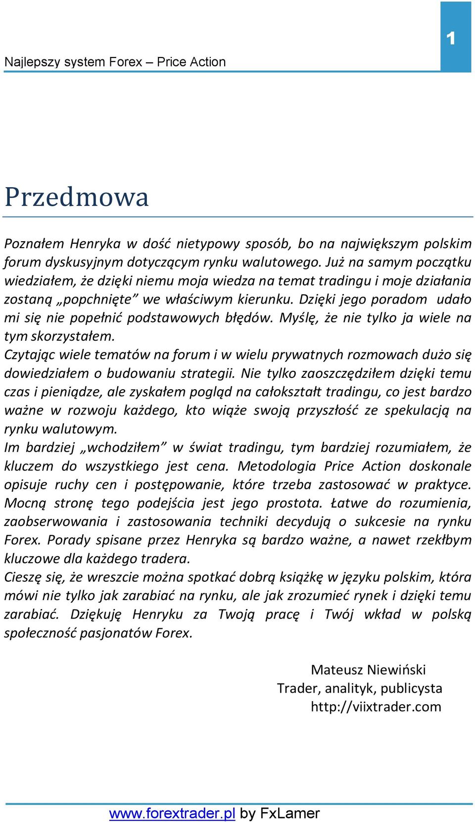 Dzięki jego poradom udało mi się nie popełnić podstawowych błędów. Myślę, że nie tylko ja wiele na tym skorzystałem.