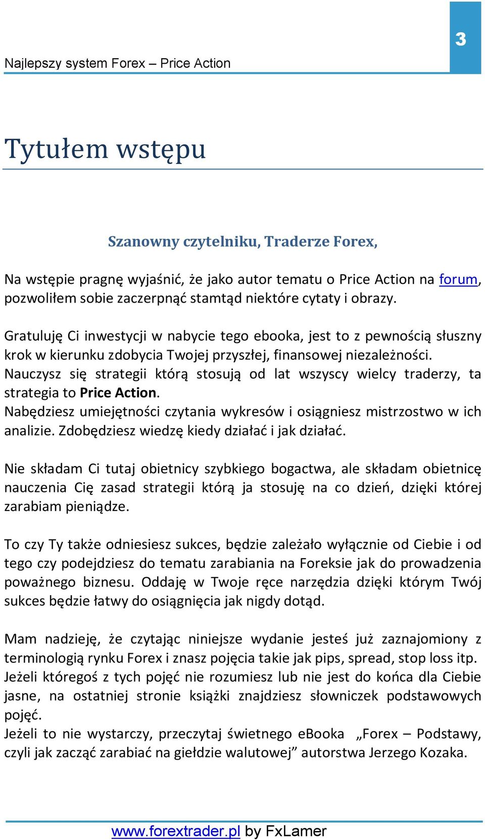 Nauczysz się strategii którą stosują od lat wszyscy wielcy traderzy, ta strategia to Price Action. Nabędziesz umiejętności czytania wykresów i osiągniesz mistrzostwo w ich analizie.