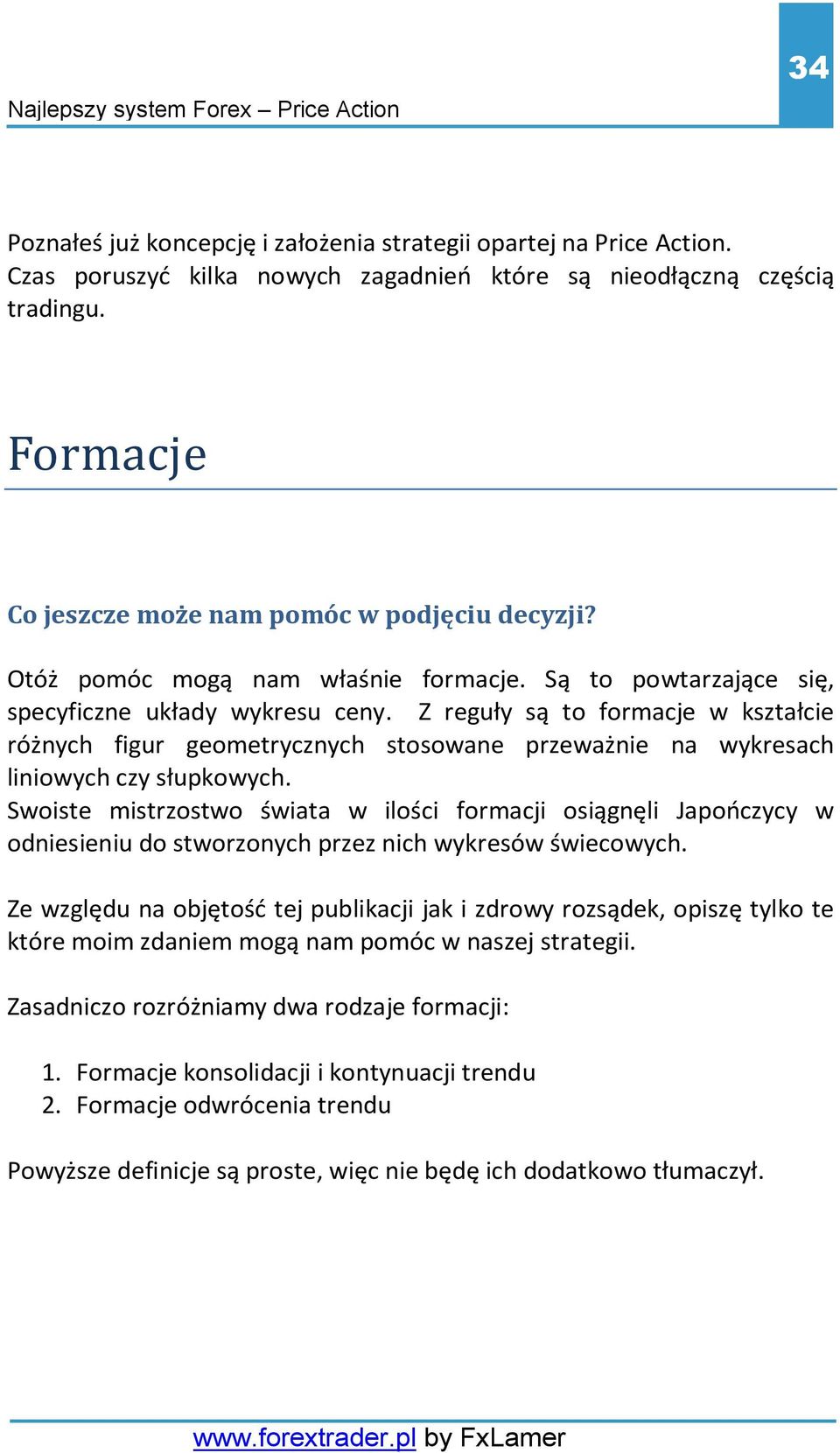 Z reguły są to formacje w kształcie różnych figur geometrycznych stosowane przeważnie na wykresach liniowych czy słupkowych.