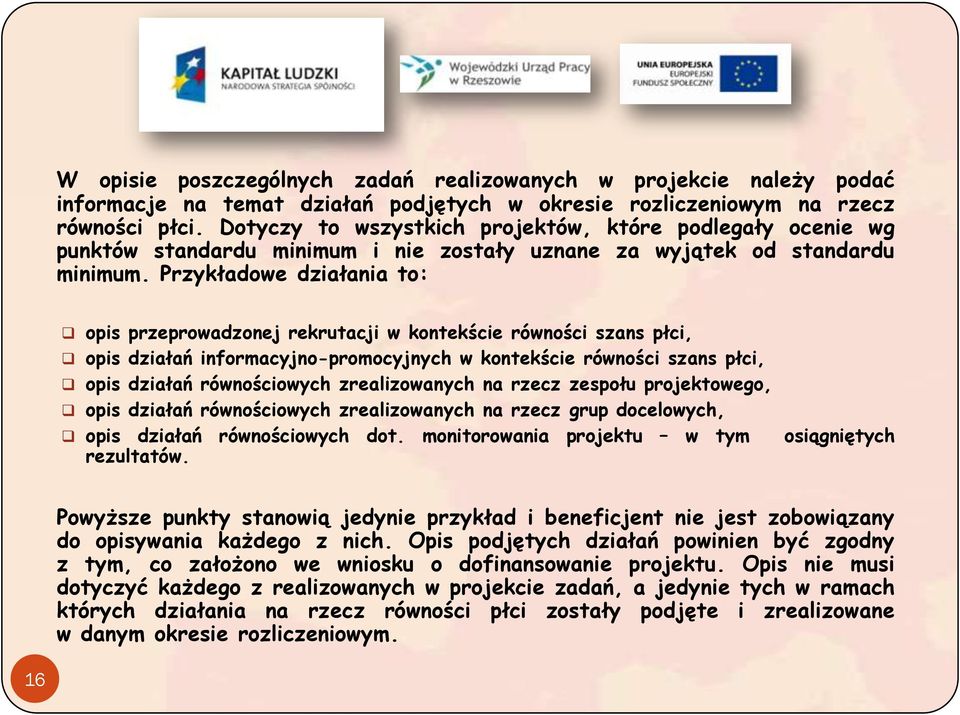 Przykładowe działania to: opis przeprowadzonej rekrutacji w kontekście równości szans płci, opis działań informacyjno-promocyjnych w kontekście równości szans płci, opis działań równościowych