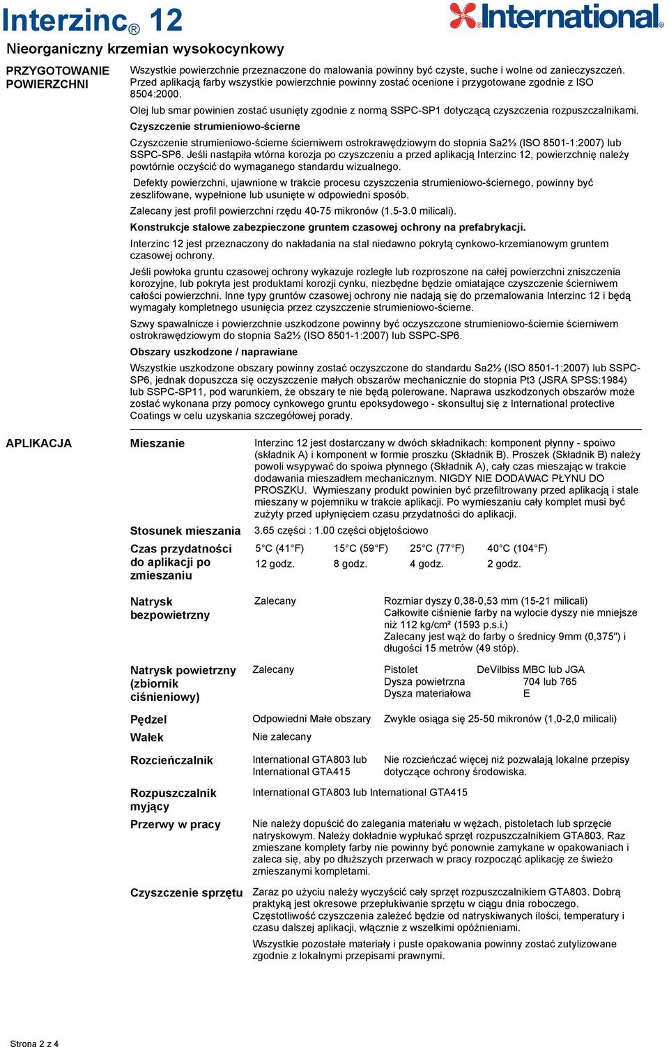 Olej lub smar powinien zostać usunięty zgodnie z normą SSPC-SP1 dotyczącą czyszczenia rozpuszczalnikami.