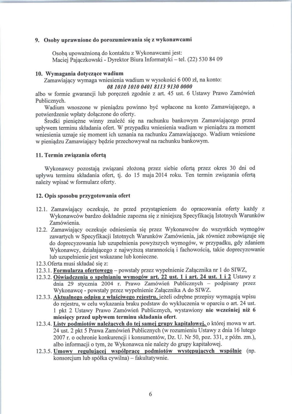 6 Ustawy Prawo Zamowieh Publicznych. Wadium wnoszone w pieniqdzu powinno bye wplacone na konto Zamawiajqcego, a potwierdzenie wplaty dolqczone do oferty.