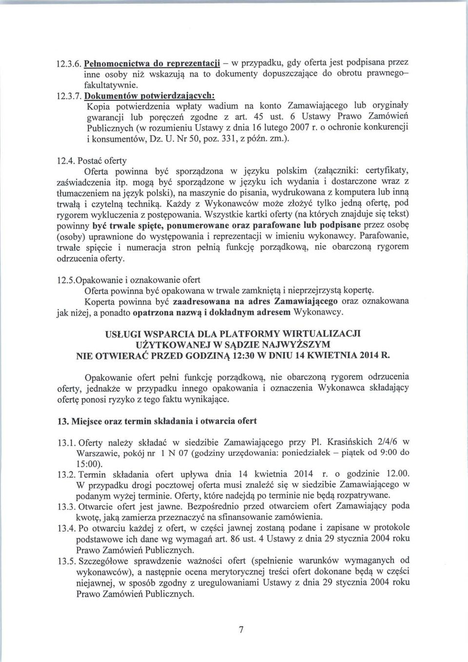 6 Ustawy Prawo Zamowieh Publicznych (w rozumieniu Ustawy z dnia 16 lutego 2007 r. o ochronie konkurencji i konsumentow, Dz. U. Nr 50, poz. 331, z pozn. zm.). 12.4.