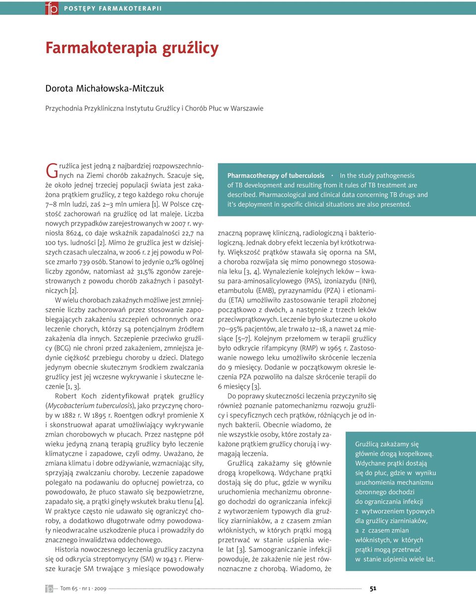 W Polsce częstość zachorowań na gruźlicę od lat maleje. Liczba nowych przypadków zarejestrowanych w 2007 r. wyniosła 8624, co daje wskaźnik zapadalności 22,7 na 100 tys. ludności [2].