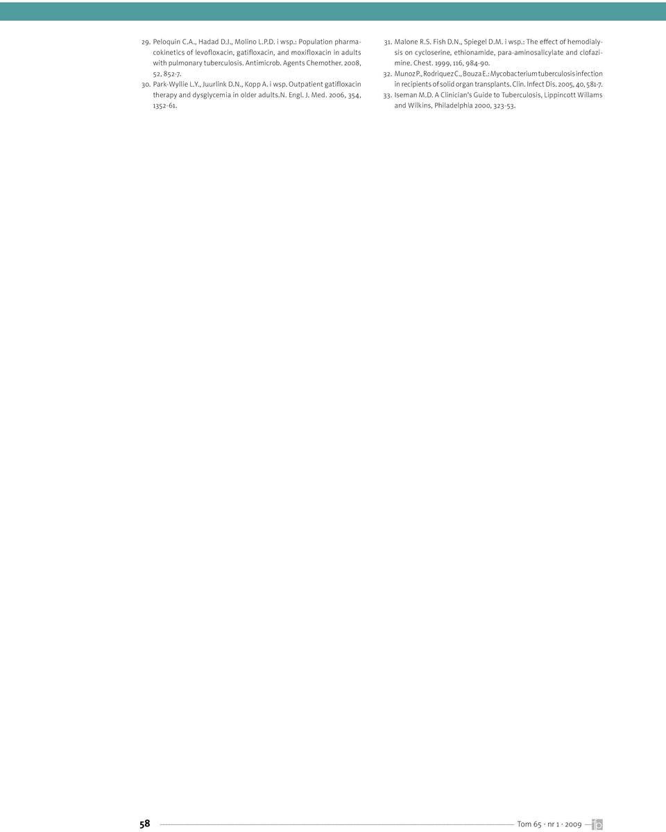 M. i wsp.: The effect of hemodialysis on cycloserine, ethionamide, para-aminosalicylate and clofazimine. Chest. 1999, 116, 984-90. 32. Munoz P., Rodriquez C., Bouza E.