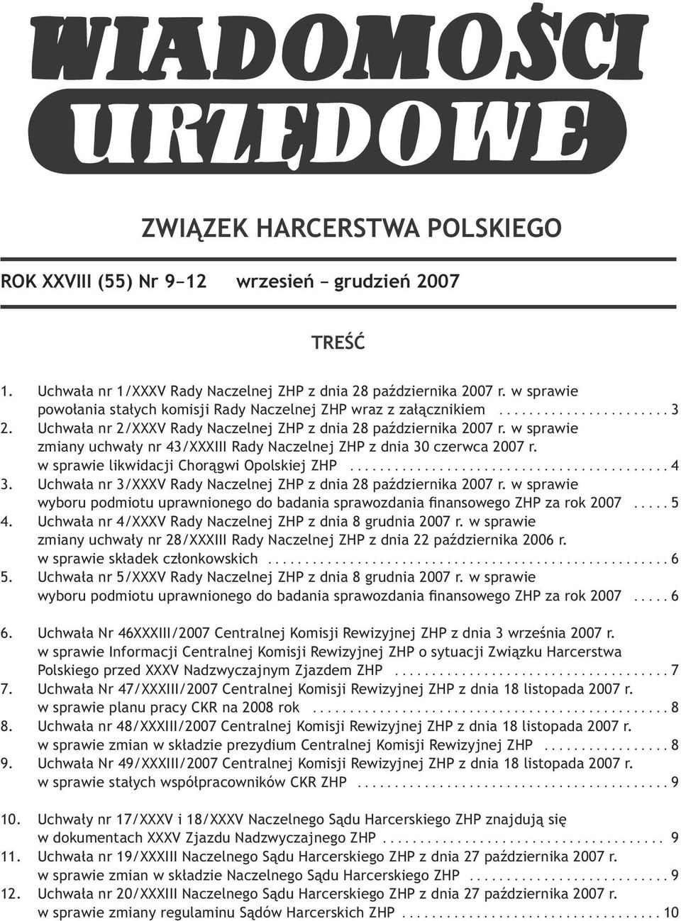 w sprawie zmiany uchwały nr 43/XXXIII Rady Naczelnej ZHP z dnia 30 czerwca 2007 r. w sprawie likwidacji Chorągwi Opolskiej ZHP........................................... 4 3.