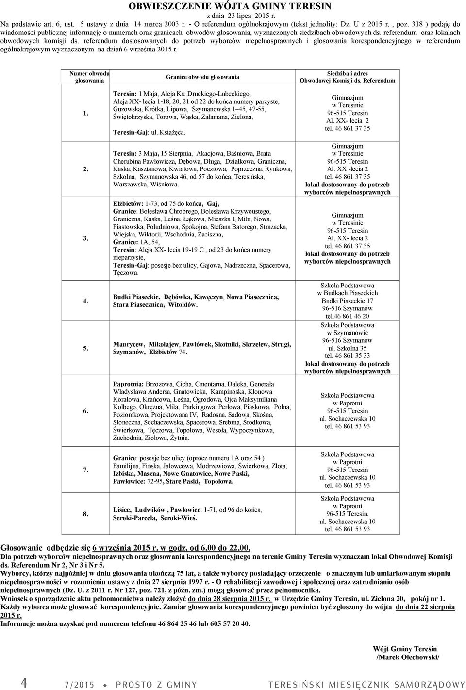 referendum dostosowanych do potrzeb wyborców niepełnosprawnych i głosowania korespondencyjnego w referendum ogólnokrajowym wyznaczonym na dzień 6 września 2015 r. Numer obwodu głosowania 1. 2. 3. 4.
