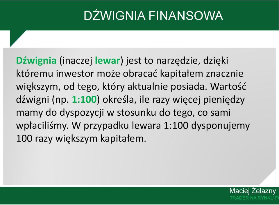 1:100) określa, ile razy więcej pieniędzy mamy do dyspozycji w stosunku do tego, co sami