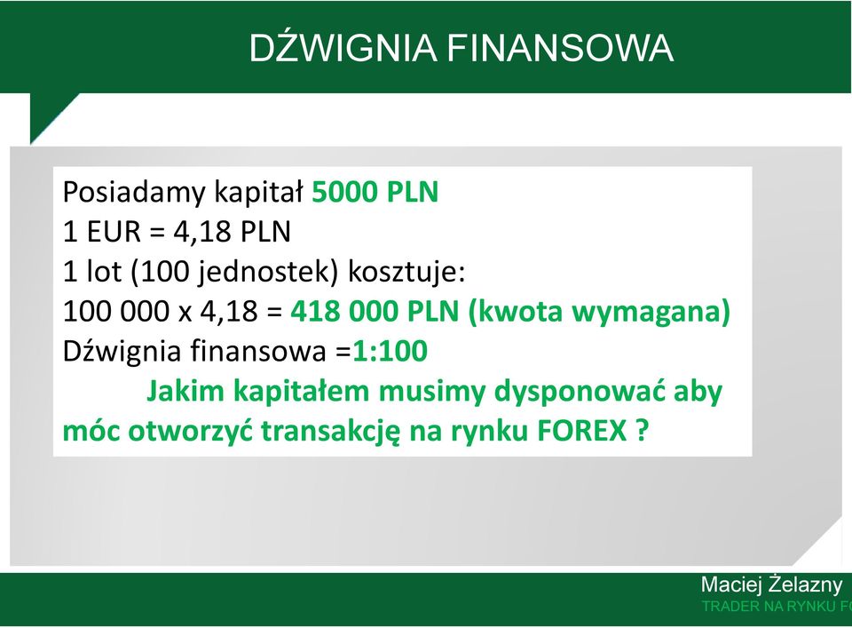 wymagana) Dźwignia finansowa =1:100 Jakim kapitałem musimy