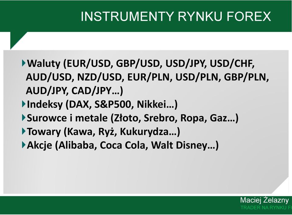 (DAX, S&P500, Nikkei ) Surowce i metale (Złoto, Srebro, Ropa, Gaz ) Towary