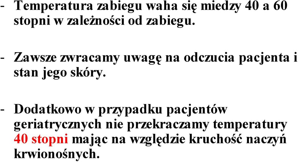 - Zawsze zwracamy uwagę na odczucia pacjenta i stan jego skóry.