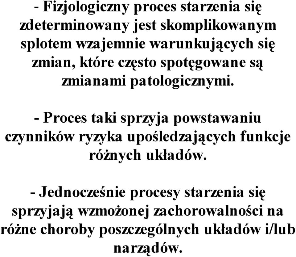 - Proces taki sprzyja powstawaniu czynników ryzyka upośledzających funkcje różnych układów.