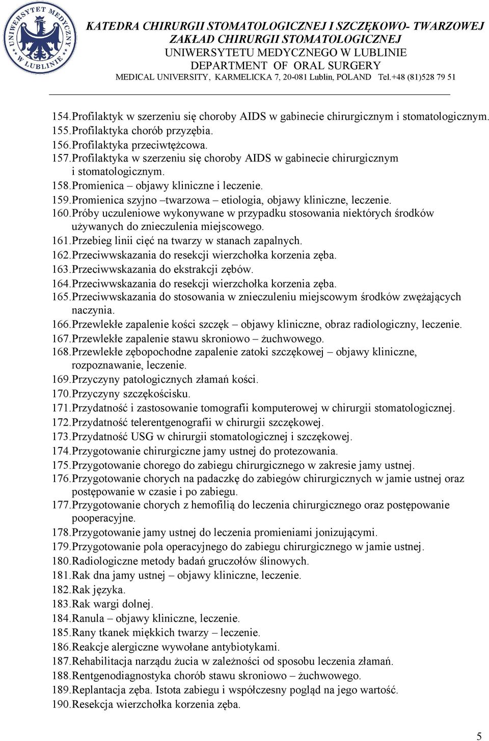 Promienica szyjno twarzowa etiologia, objawy kliniczne, leczenie. 160.Próby uczuleniowe wykonywane w przypadku stosowania niektórych środków używanych do znieczulenia miejscowego. 161.