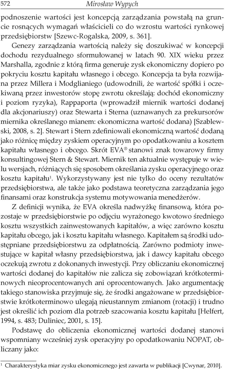 XIX wieku przez Marshalla, zgodnie z którą firma generuje zysk ekonomiczny dopiero po pokryciu kosztu kapitału własnego i obcego.