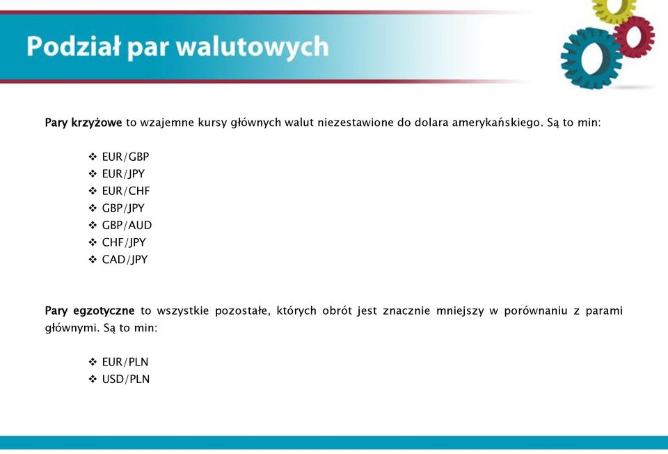 Są to min: EUR/GBP EUR/JPY EUR/CHF GBP/JPY GBP/AUD CHF/JPY CAD/JPY Pary