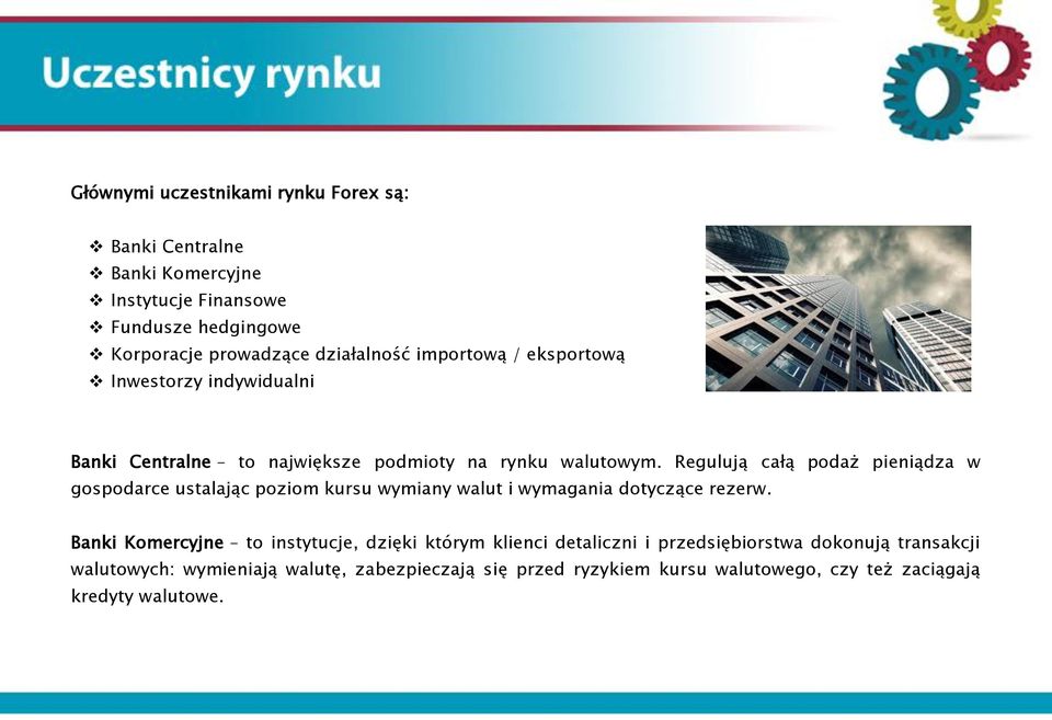 Regulują całą podaż pieniądza w gospodarce ustalając poziom kursu wymiany walut i wymagania dotyczące rezerw.