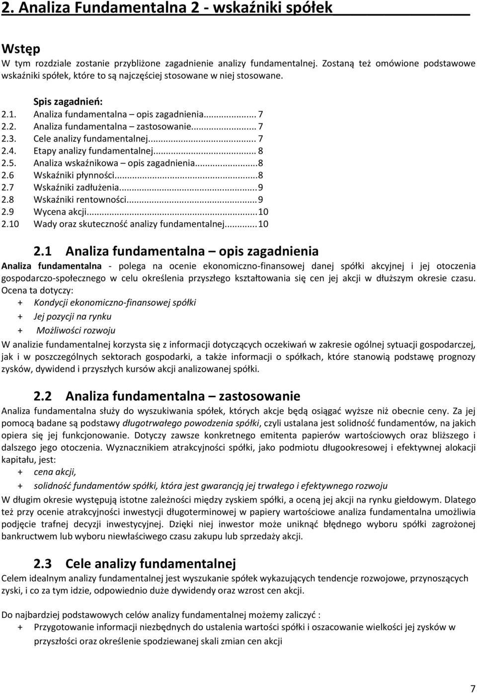 .. 7 2.3. Cele analizy fundamentalnej... 7 2.4. Etapy analizy fundamentalnej... 8 2.5. Analiza wskaźnikowa opis zagadnienia... 8 2.6 Wskaźniki płynności... 8 2.7 Wskaźniki zadłużenia... 9 2.