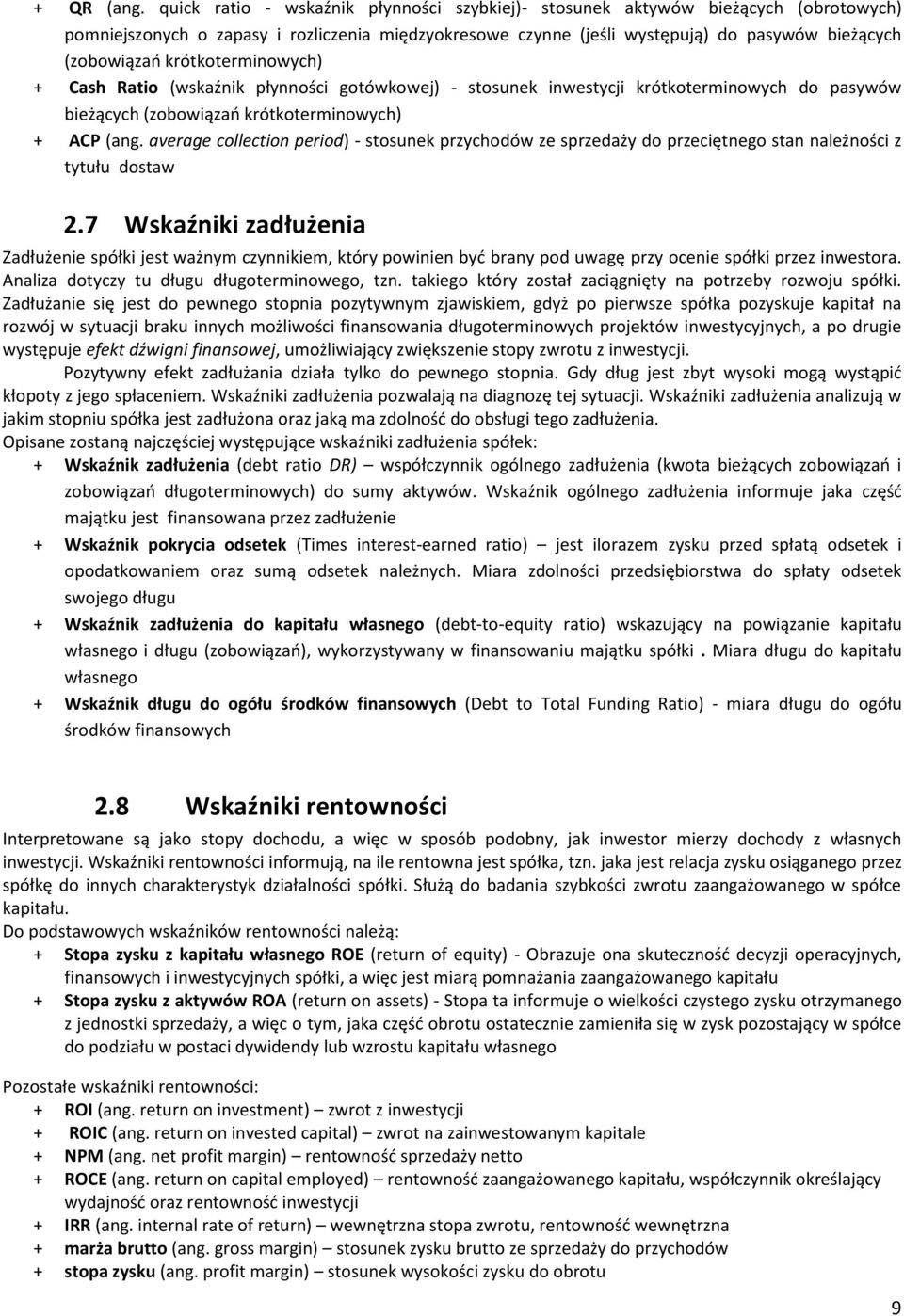 krótkoterminowych) + Cash Ratio (wskaźnik płynności gotówkowej) - stosunek inwestycji krótkoterminowych do pasywów bieżących (zobowiązao krótkoterminowych) + ACP (ang.