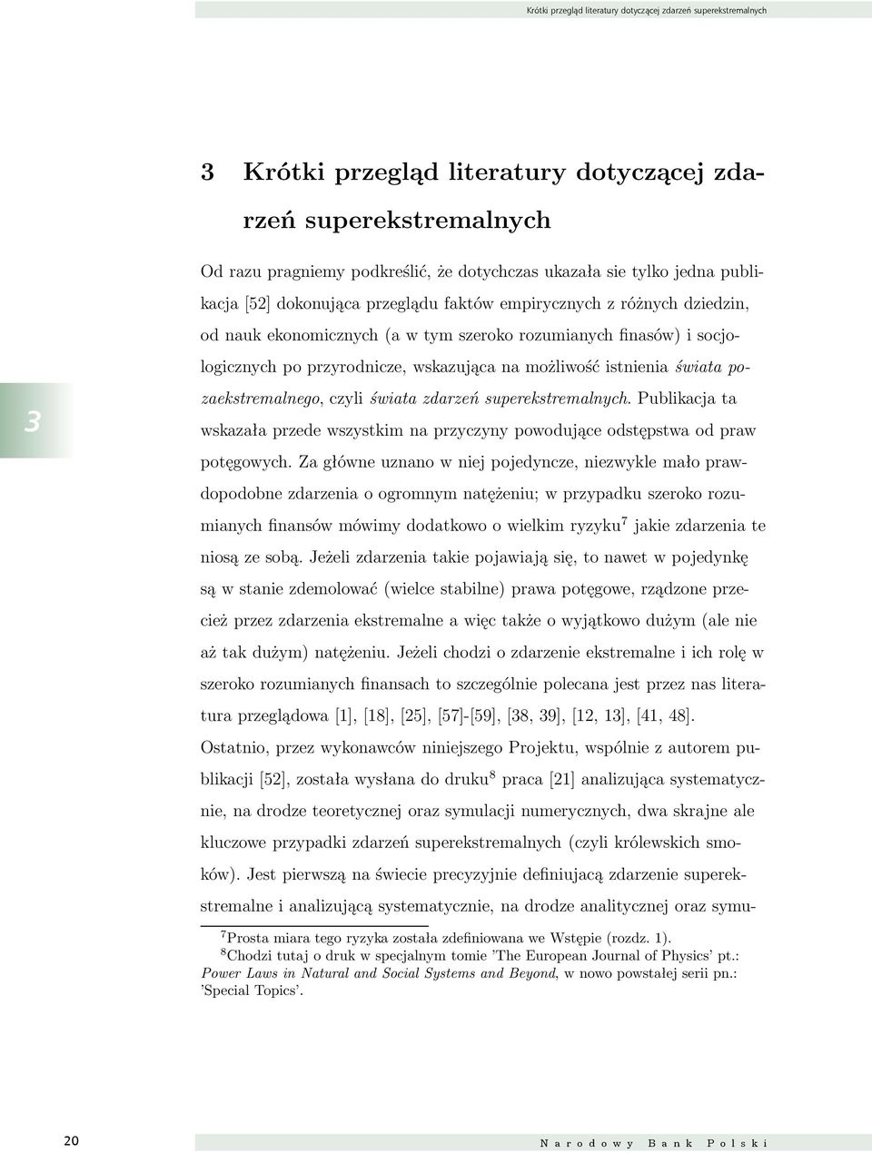 możliwość istnienia świata pozaekstremalnego, czyli świata zdarzeń superekstremalnych. Publikacja ta wskazała przede wszystkim na przyczyny powodujące odstępstwa od praw potęgowych.