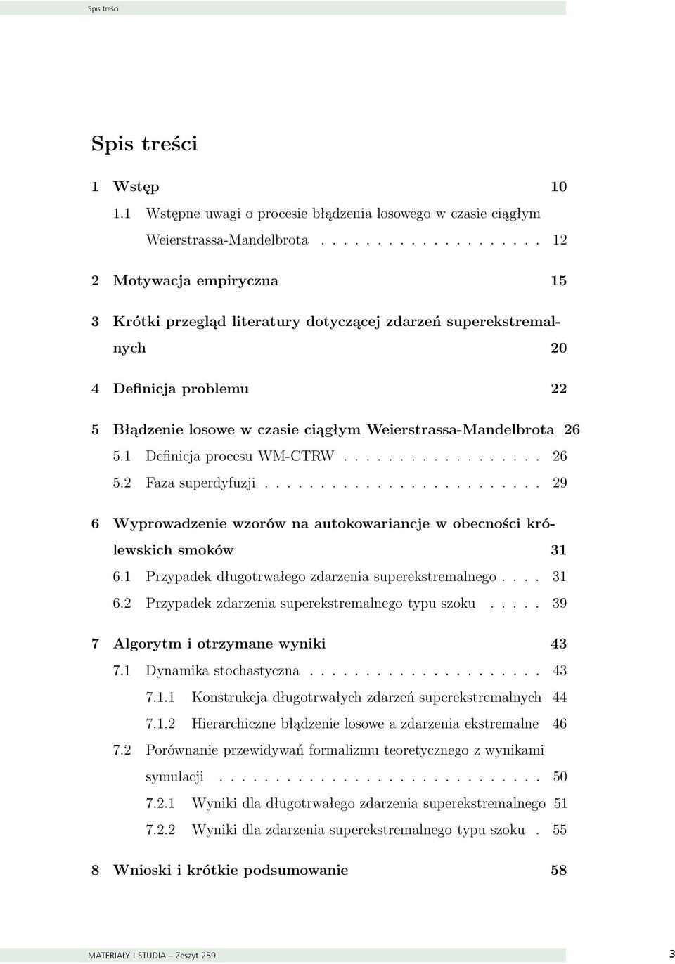 1 Definicja procesu WM-CTRW.................. 26 5.2 Faza superdyfuzji......................... 29 6 Wyprowadzenie wzorów na autokowariancje w obecności królewskich smoków 31 6.