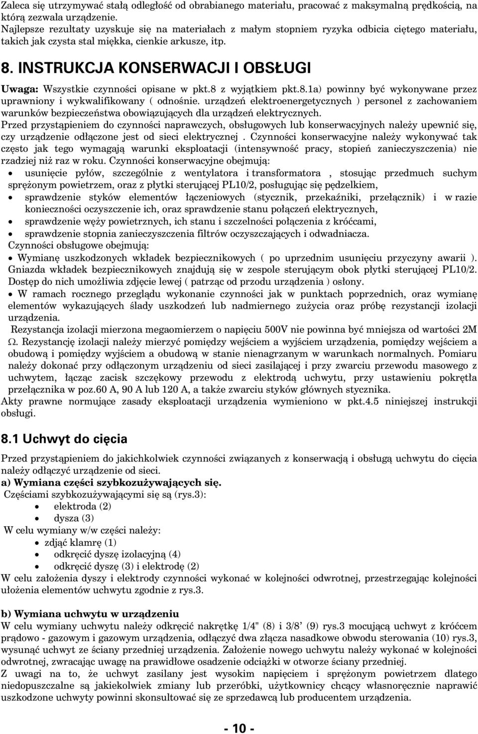 INSTRUKCJA KONSERWACJI I OBS UGI Uwaga: Wszystkie czynnoœci opisane w pkt.8 z wyj¹tkiem pkt.8.1a) powinny byæ wykonywane przez uprawniony i wykwalifikowany ( odnoœnie.