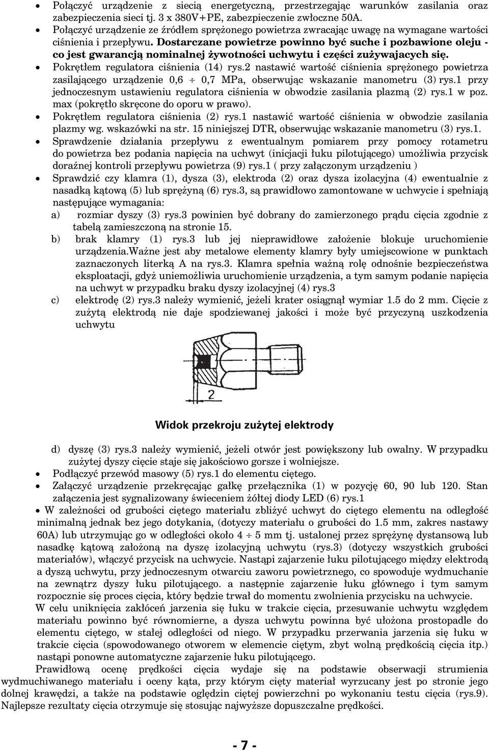 Dostarczane powietrze powinno byæ suche i pozbawione oleju - co jest gwarancj¹ nominalnej ywotnoœci uchwytu i czêœci zu ywajacych siê. x# Pokrêt³em regulatora ciœnienia (14) rys.