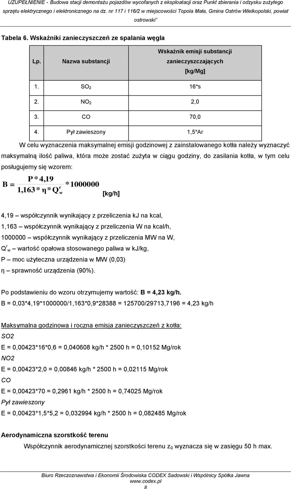 w tym celu posługujemy się wzorem: P * 4,19 B = 1,163* η*q r w *1000000 [kg/h] 4,19 współczynnik wynikający z przeliczenia kj na kcal, 1,163 współczynnik wynikający z przeliczenia W na kcal/h,