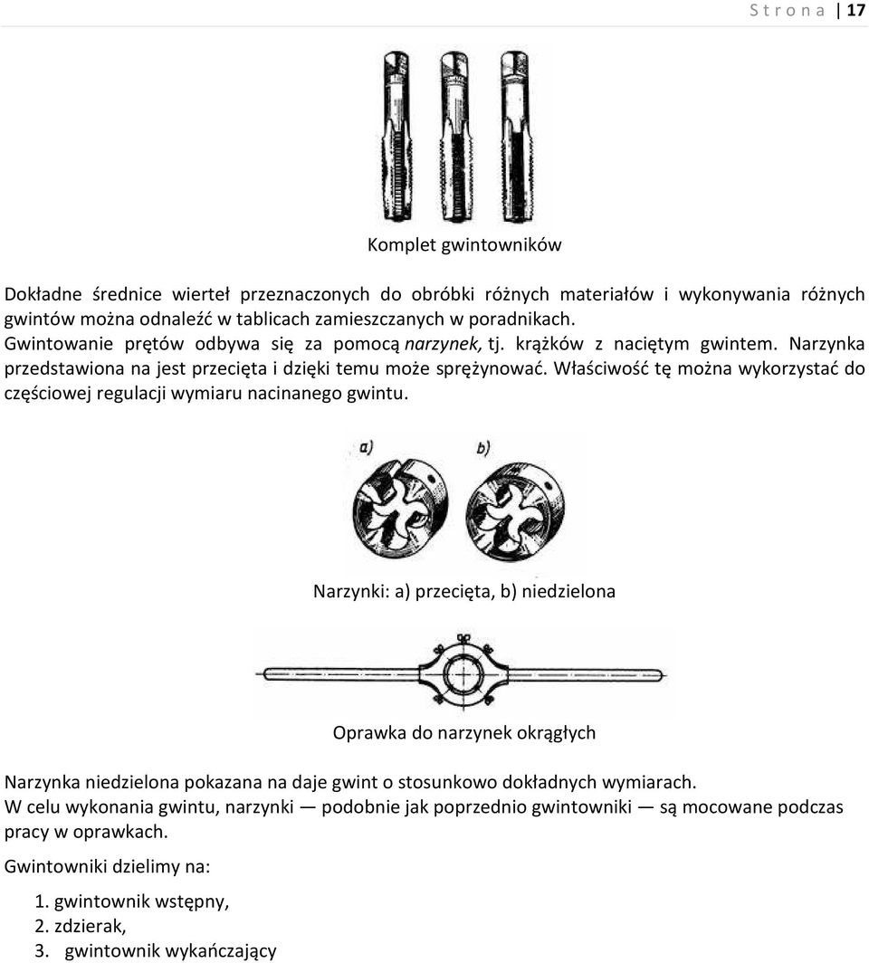 Właściwość tę można wykorzystać do częściowej regulacji wymiaru nacinanego gwintu.