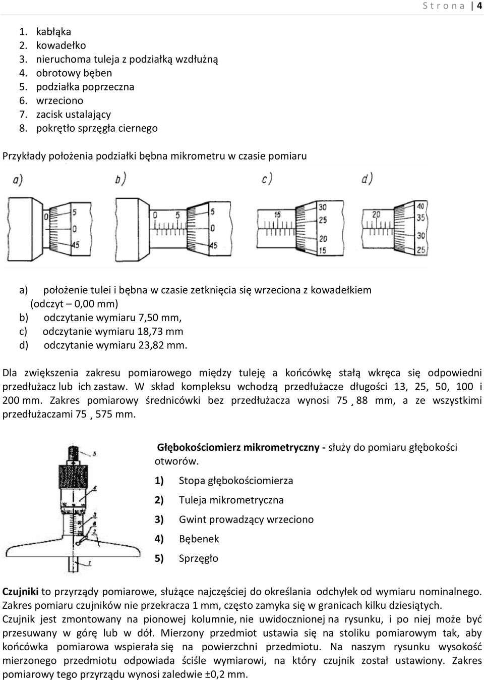 wymiaru 7,50 mm, c) odczytanie wymiaru 18,73 mm d) odczytanie wymiaru 23,82 mm. Dla zwiększenia zakresu pomiarowego między tuleję a końcówkę stałą wkręca się odpowiedni przedłużacz lub ich zastaw.