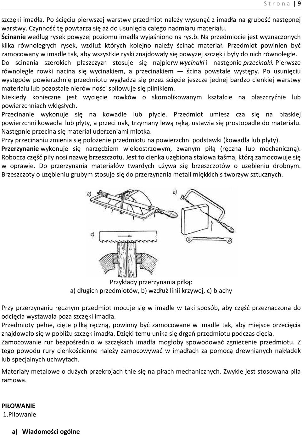 Przedmiot powinien być zamocowany w imadle tak, aby wszystkie ryski znajdowały się powyżej szczęk i były do nich równoległe.