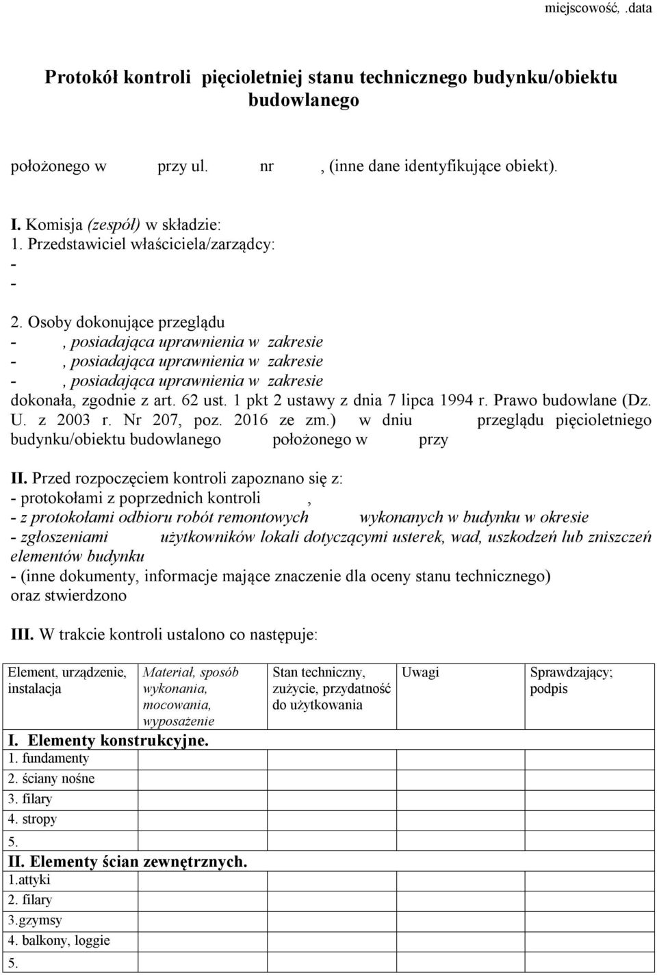 Osoby dokonujące przeglądu -, posiadająca uprawnienia w zakresie -, posiadająca uprawnienia w zakresie -, posiadająca uprawnienia w zakresie dokonała, zgodnie z art. 62 ust.