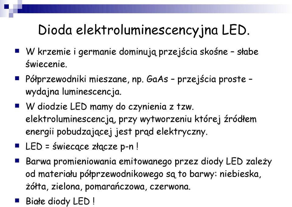 elektroluminescencją, przy wytworzeniu której źródłem energii pobudzającej jest prąd elektryczny. LED = świecące złącze p-n!