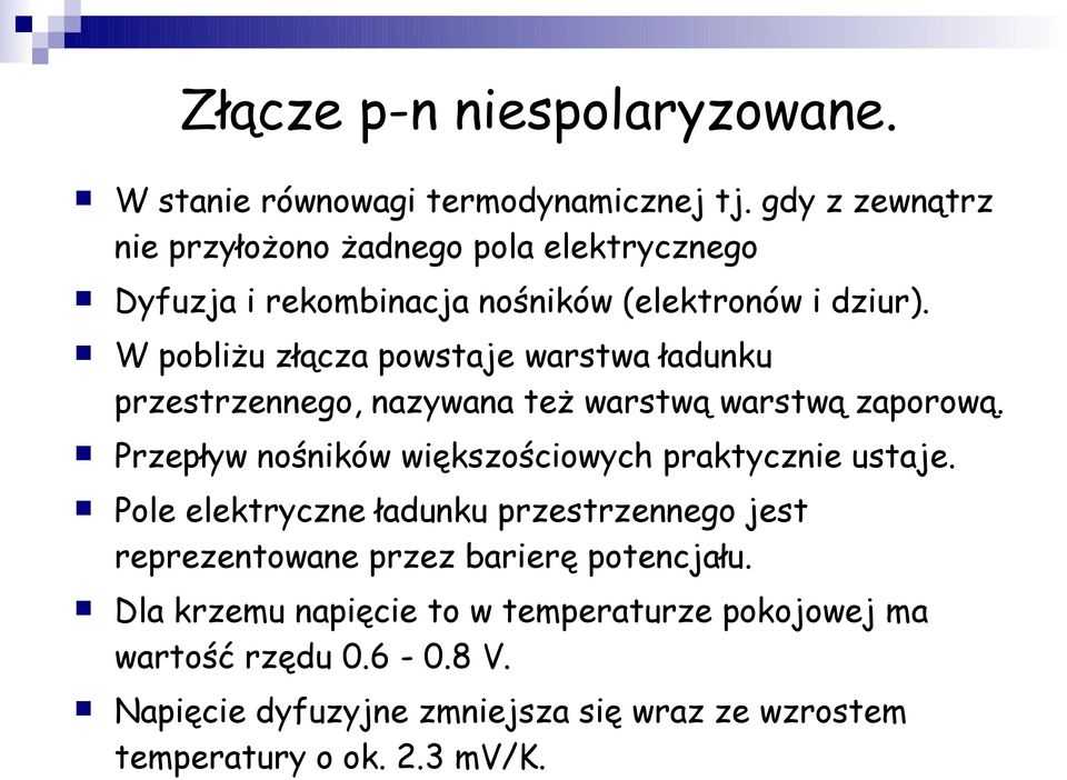 W pobliżu złącza powstaje warstwa ładunku przestrzennego, nazywana też warstwą warstwą zaporową.