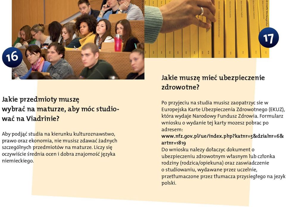 Liczy się oczywiście średnia ocen i dobra znajomość języka niemieckiego. Jakie muszȩ mieć ubezpieczenie zdrowotne?