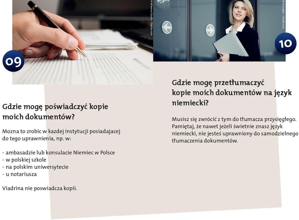 w: - ambasadzie lub konsulacie Niemiec w Polsce - w polskiej szkole - na polskim uniwersytecie - u notariusza Viadrina nie poswiadcza kopii.