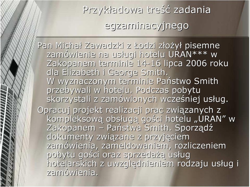 Podczas pobytu skorzystali z zamówionych wcześniej usług. ug.