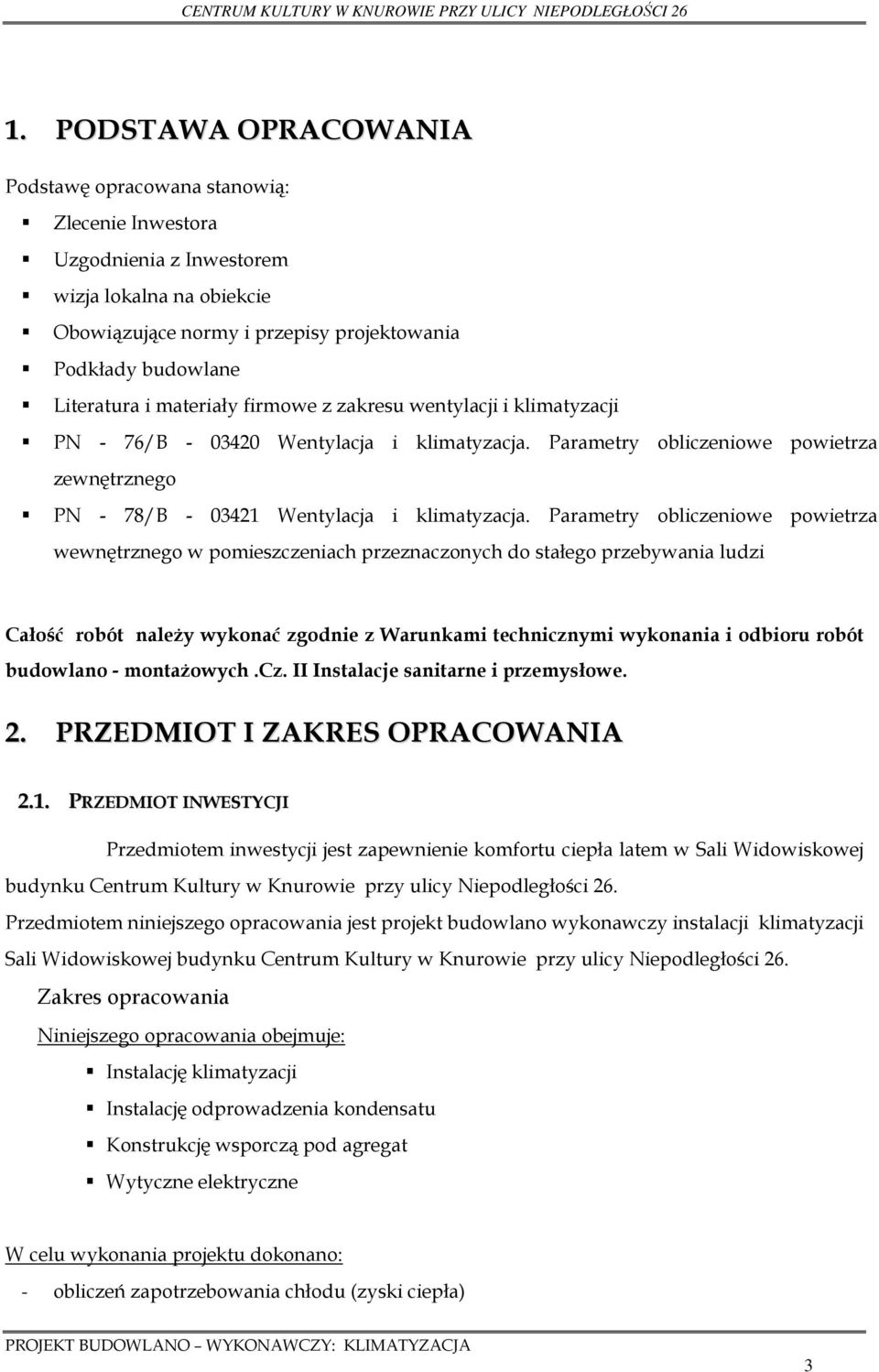 Parametry obliczeniowe powietrza wewnętrznego w pomieszczeniach przeznaczonych do stałego przebywania ludzi Całość robót należy wykonać zgodnie z Warunkami technicznymi wykonania i odbioru robót