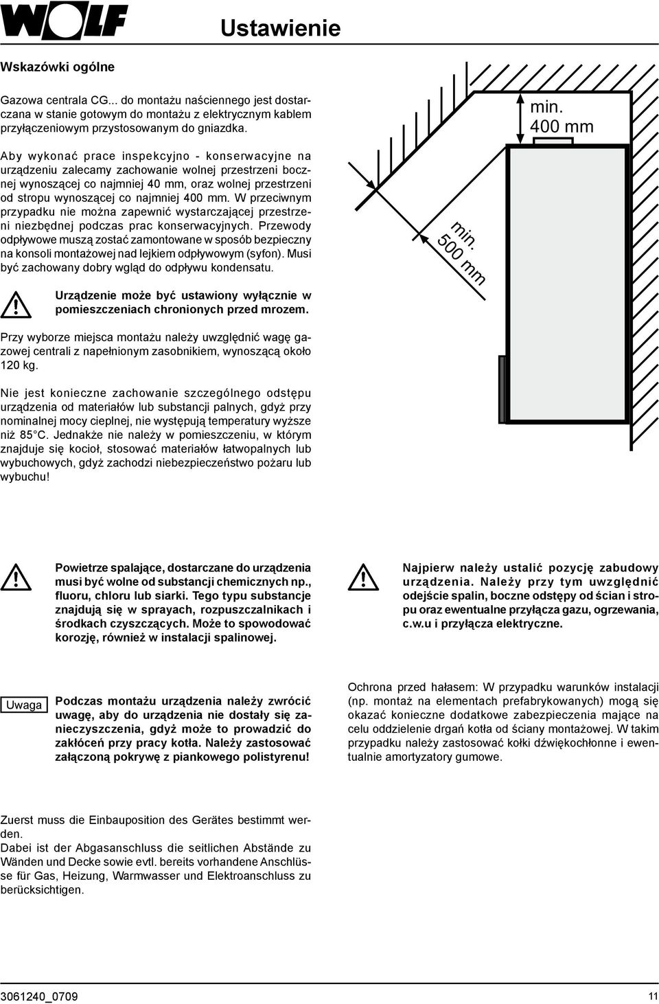 najmniej 400 mm. W przeciwnym przypadku nie można zapewnić wystarczającej przestrzeni niezbędnej podczas prac konserwacyjnych.