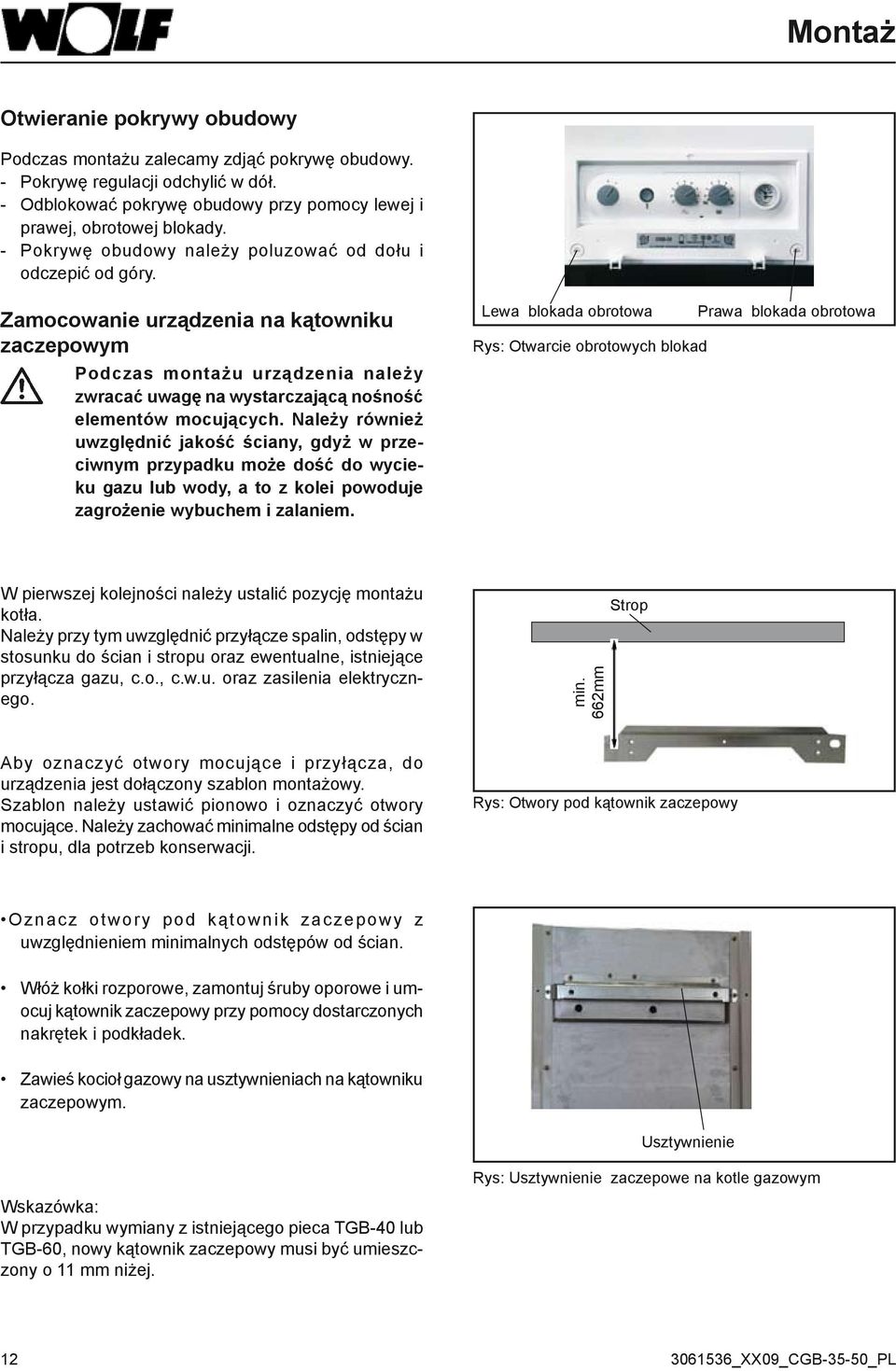 Zamocowanie urządzenia na kątowniku zaczepowym Podczas montażu urządzenia należy zwracać uwagę na wystarczającą nośność elementów mocujących.