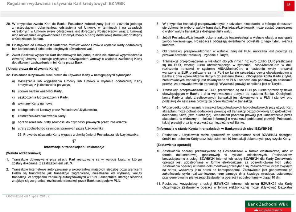 doręczany Posiadaczowi wraz z Umową) albo rozwiązania /wypowiedzenia Umowy/Umowy o Kartę dodatkową (formularz dostępny w Oddziałach Banku). 30.