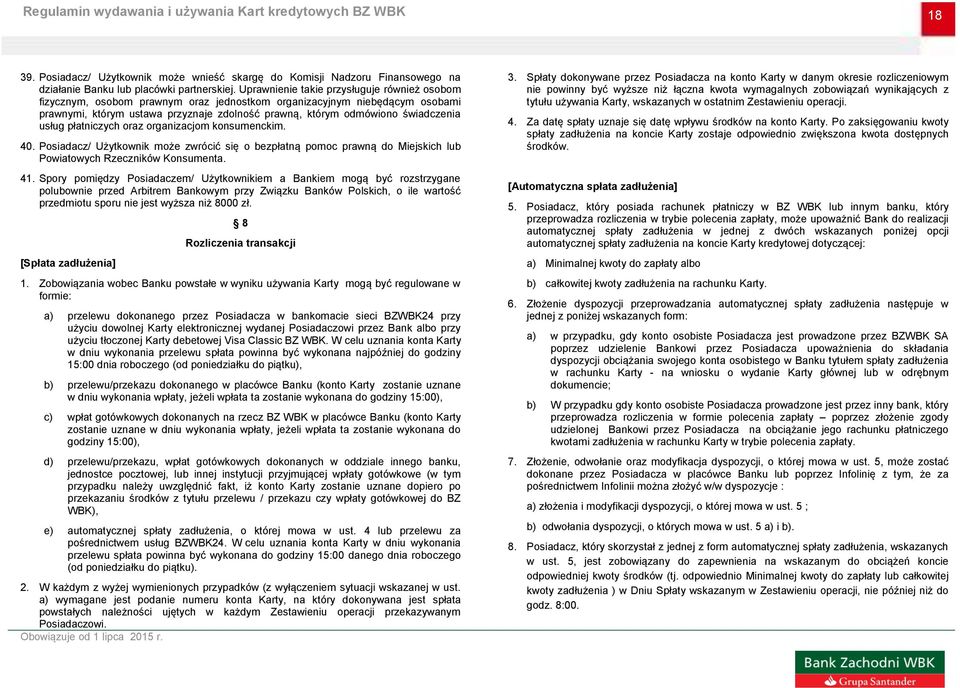 świadczenia usług płatniczych oraz organizacjom konsumenckim. 40. Posiadacz/ Użytkownik może zwrócić się o bezpłatną pomoc prawną do Miejskich lub Powiatowych Rzeczników Konsumenta. 41.