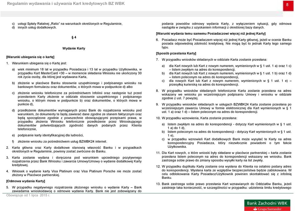 ukończony 30 rok życia osoby, dla której jest wydawana Karta, b) złożenie w placówce Banku stosownie uzupełnionego i podpisanego wniosku na bankowym formularzu oraz dokumentów, o których mowa w