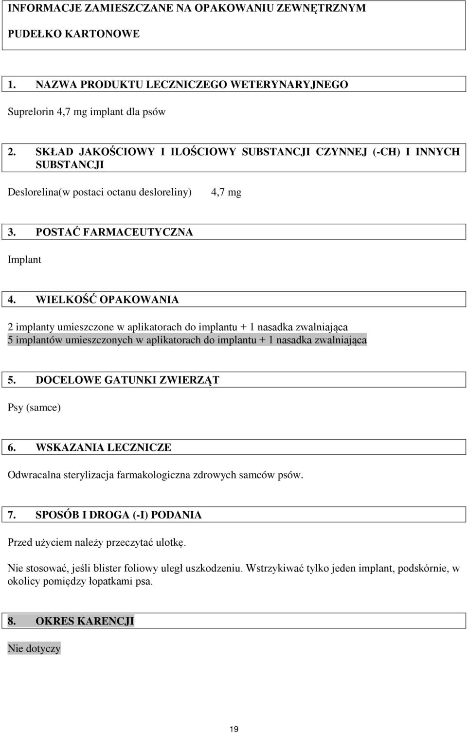 WIELKOŚĆ OPAKOWANIA 2 implanty umieszczone w aplikatorach do implantu + 1 nasadka zwalniająca 5 implantów umieszczonych w aplikatorach do implantu + 1 nasadka zwalniająca 5.