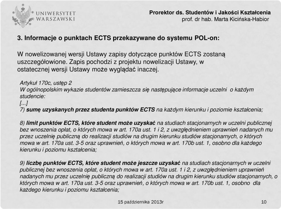 ustęp 2 W ogólnopolskim wykazie studentów zamieszcza się następujące informacje uczelni o każdym studencie: [.